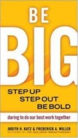 Be Big: Step Up, Step Out, Be Bold: Daring to Do Our Best Work Together артикул 11024c.