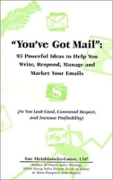 You've Got Mail: 93 Powerful Ideas to Help You Write, Respond, Manage and Market Your Emails (So You Look Good, Command Respect, and Increase Profitability) артикул 11062c.