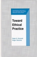 Toward Ethical Practice (Professional Practices in Adult Education and Human Resource Development) (Professional Practices in Adult Education and Human Resource) артикул 11098c.