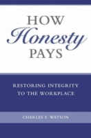 How Honesty Pays : Restoring Integrity to the Workplace артикул 11111c.