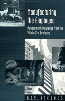 Manufacturing the Employee: Management Knowledge from the 19th to 21st Centuries артикул 11122c.