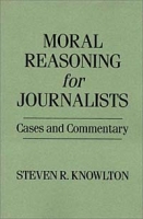 Moral Reasoning for Journalists: Cases and Commentary артикул 11125c.