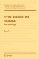Speech Acoustics and Phonetics: Selected Writings (Text, Speech and Language Technology) артикул 11189c.