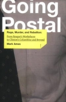 Going Postal: Rage, Murder, and Rebellion: From ReaganA?s Workplaces to ClintonA?s Columbine and Beyond артикул 11233c.