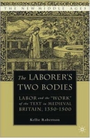 The Laborer's Two Bodies: Labor and the "Work" of the Text in Medieval Britain, 1350-1500 (The New Middle Ages) артикул 11292c.